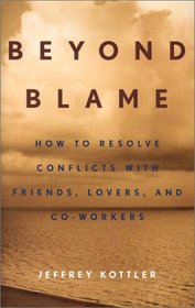 Beyond Blame: How to Resolve Conflicts with Friends, Lovers, and Co-Workers