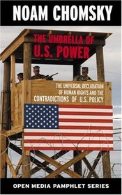 Umbrella of U.S. Power: The Universal Declaration of Human Rights and the Contradictions of U.S. Policy (Seven Stories' Open Media)