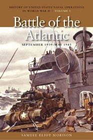 Battle of the Atlantic, September 1939 - May 1943 (History of United States Naval Operations in World War II, Volume 1)