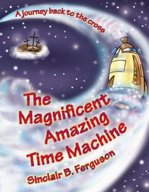 The Magnificent Amazing Time Machine: A Journey back to the Cross