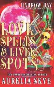 Love Spells & Liver Spots: Paranormal Women's Fiction (Harrow Bay)