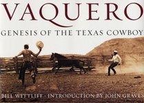 Vaquero: Genesis of the Texas Cowboy