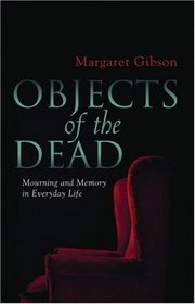 Objects of the Dead: Mourning and Memory in Everyday Life