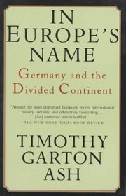 In Europe's Name: Germany and the Divided Continent