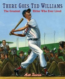 There Goes Ted Williams: The Greatest Hitter Who Ever Lived