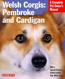 Welsh Corgis: Pembroke and Cardigan : Everything About Purchase, Care, Nutrition, Grooming, Behavior, and Training (Complete Pet Owner's Manual)