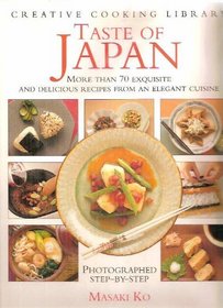 Taste of Japan: Over 70 Exquisite and Delicious Recipes from an Elegant Cuisine (Creative Cooking Library)