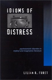 Idioms of Distress: Psychosomatic Disorders in Medical and Imaginative Literature