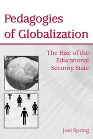 Pedagogies of Globalization: The Rise of the Educational Security State (Sociocultural, Political, and Historical Studies in Education) (Sociocultural, Political, and Historical Studies in Education)