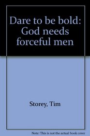 Dare to be bold: God needs forceful men