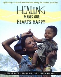 Healing Makes Our Hearts Happy : Spirituality and Cultural Transformation among the Kalahari Ju|'hoansi