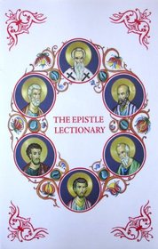 The Epistle Lectionary: The Apostolos Of The Greek Orthodox Church According to the King James version, Emended and Arranged for the Liturgical Year