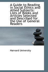 A Guide to Reading in Social Ethics and Allied Subjects: Lists of Books and Articles Selected and De