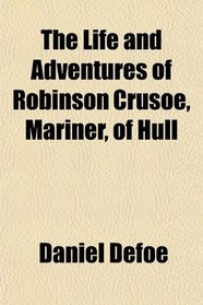 The Life and Adventures of Robinson Crusoe, Mariner, of Hull