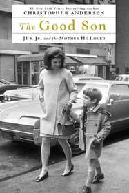 The Good Son: JFK Jr. and the Mother He Loved