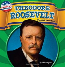 Theodore Roosevelt: The 26th President (A First Look at America's Presidents)