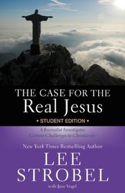The Case for the Real Jesus Student Edition: A Journalist Investigates Current Challenges to Christianity (Case for ? Series for Students)