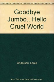 Goodbye Jumbo...Hello Cruel World