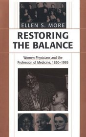 Restoring the Balance : Women Physicians and the Profession of Medicine, 1850-1995