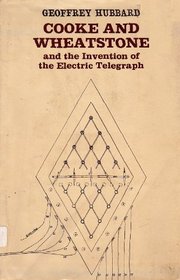 Cooke and Wheatstone and the Invention of the Electric Telegraph