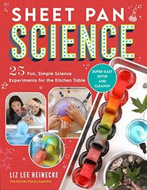 Sheet Pan Science: 25 Fun, Simple Science Experiments for the Kitchen Table; Super-Easy Setup and Cleanup (Kitchen Pantry Scientist)