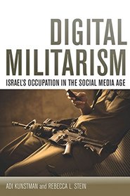 Digital Militarism: Israel's Occupation in the Social Media Age (Stanford Studies in Middle Eastern and I)