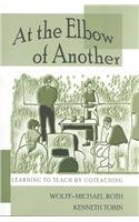 At the Elbow of Another: Learning to Teach by Coteaching (Counterpoints (New York, N.Y.), Vol. 204.)
