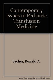 Contemporary Issues in Pediatric Transfusion Medicine