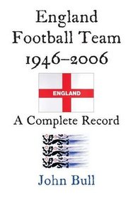 England Football Team, 1946-2006, a Complete Record