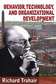 Behavior, Technology, and Organizational Development: Eric Trist and the Tavistock Institute