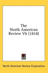 The North American Review V6 (1818)