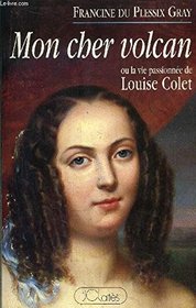 Mon cher volcan, ou, La vie passionne de Louise Colet