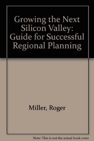 Growing the Next Silicon Valley: A Guide for Successful Regional Planning