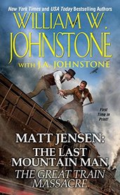 The Great Train Massacre: Matt Jensen The Last Mountain Man