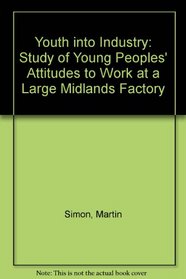 Youth into Industry: Study of Young Peoples' Attitudes to Work at a Large Midlands Factory