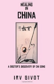 Healing in China: A Doctor's discovery of Chi Gong