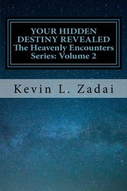 Your Hidden Destiny Revealed: Encountering God's Hidden Strategy for Your Life (Heavenly Encounters) (Volume 2)