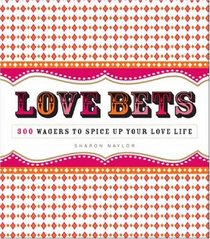 Love Bets: 300 Wagers to Spice Up Your Love Life