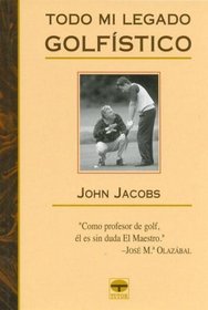 Todo Mi Legado Golfistico/ 50 Years of Golfing Wisdom (Spanish Edition)