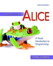 Starting Out with Alice: A Visual Introduction to Programming (2nd Edition) (Gaddis Series)
