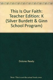 This Is Our Faith: Teacher Edition: K (Silver Burdett & Ginn School Program)