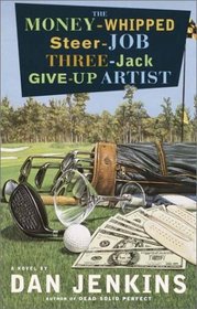 The Money-Whipped Steer-Job Three-Jack Give-Up Artist : A Novel