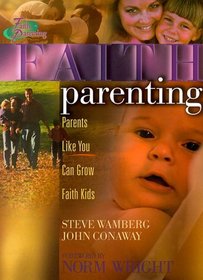 Faith Parenting: Parents Like You Can Grow Faith Kids