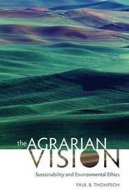 The Agrarian Vision: Sustainability and Environmental Ethics (Culture of the Land)