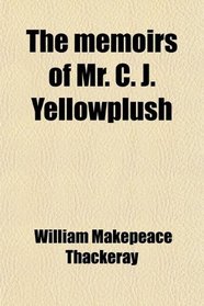 The memoirs of Mr. C. J. Yellowplush