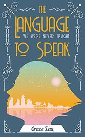 The Language We Were Never Taught to Speak (21) (First Poets Series)