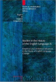 Studies in the History of the English Language IV: Empirical and Analytical Advances in the Study of English Language Change (Topics in English Linguistics)