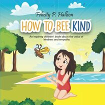 How to Bee Kind: An Inspiring Children's Book About Empathy