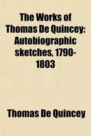 The Works of Thomas De Quincey: Autobiographic sketches, 1790-1803