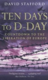 Ten Days to D-Day: Countdown to the Liberation of Europe